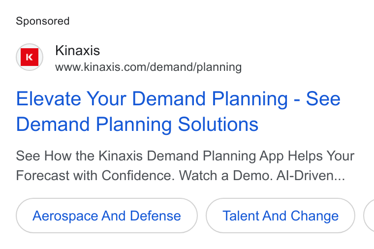 Kinaxis ad on Google Ads: Elevate Your Demand Planning - See Demand Planning Solutions See How the Kinaxis Demand Planning App Helps Your Forecast with Confidence. Watch a Demo. Al-Driven... Aerospace And Defense Talent And Change (