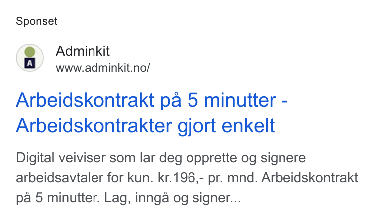 Adminkit ad on Google Ads: Sponset Arbeidskontrakt pa 5 minutter - Arbeidskontrakter gjort enkelt Digital veiviser som lar deg opprette og signere arbeidsavtaler for kun. kr.196,- pr. mnd. Arbeidskontrakt pa 5 minutter. Lag, innga og signer...