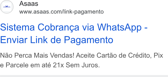 ASAAS ad on Google Ads: sistema Cobranga via Whats App - Enviar Link de Pagamento Nao Perca Mais Vendas! Aceite Cartao de Crédito, Pix e Parcele em até 21x Sem Juros.