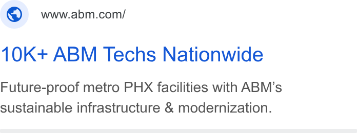 ABM Industries ad on Google Ads: 10K+ ABM Techs Nationwide Future-proof metro PHX facilities with ABM’s sustainable infrastructure & modernization.