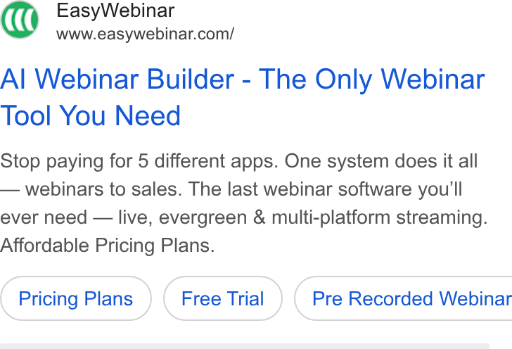 EasyWebinar ad on Google Ads: Al Webinar Builder - The Only Webinar Tool You Need Stop paying for 5 different apps. One system does it all — webinars to sales. The last webinar software you'll ever need — live, evergreen & multi-platform streaming. Affordable Pricing Plans. Pricing Plans ( Pre Recorded Webinar