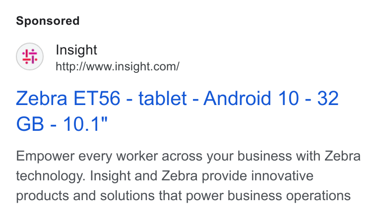 Insight Enterprises ad on Google Ads: Zebra E156 - tablet - Android 10 - 32 Empower every worker across your business with Zebra technology. Insight and Zebra provide innovative products and solutions that power business operations
