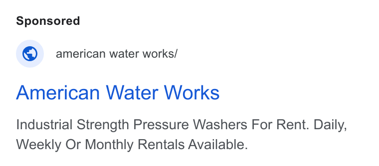 American Water Works ad on Google Ads: © american water works/ American Water Works Industrial Strength Pressure Washers For Rent. Daily, Weekly Or Monthly Rentals Available.