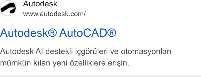 Autodesk ad on Google Ads: Autodesk® Auto CAD® Autodesk Al destekli iggoruleri ve otomasyonlar! mumkun kilan yeni ozelliklere erisin.