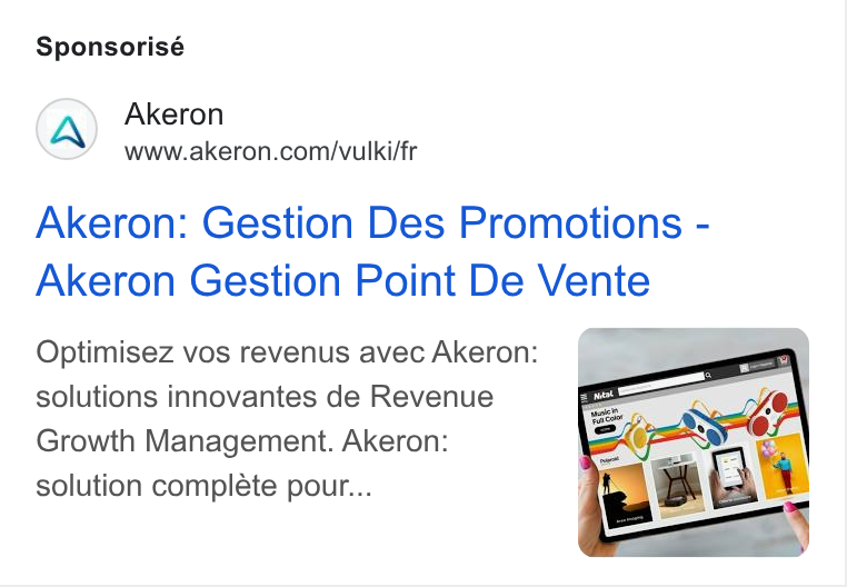 Akeron ad on Google Ads: Sponsorisé Akeron: Gestion Des Promotions - Akeron Gestion Point De Vente Optimisez vos revenus avec Akeron: solutions innovantes de Revenue Growth Management. Akeron: solution complete pour...