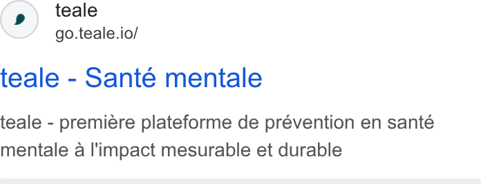 teale ad on Google Ads: teale go.teale.io/ teale - Sante mentale teale - premiére plateforme de prévention en santé mentale a l'impact mesurable et durable