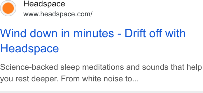 Headspace ad on Google Ads: Wind down in minutes - Drift off with Headspace Science-backed sleep meditations and sounds that help you rest deeper. From white noise to...