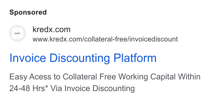 KredX ad on Google Ads: www.kredx.com/collateral-free/invoicediscount Invoice Discounting Platform Easy Acess to Collateral Free Working Capital Within 24-48 Hrs* Via Invoice Discounting