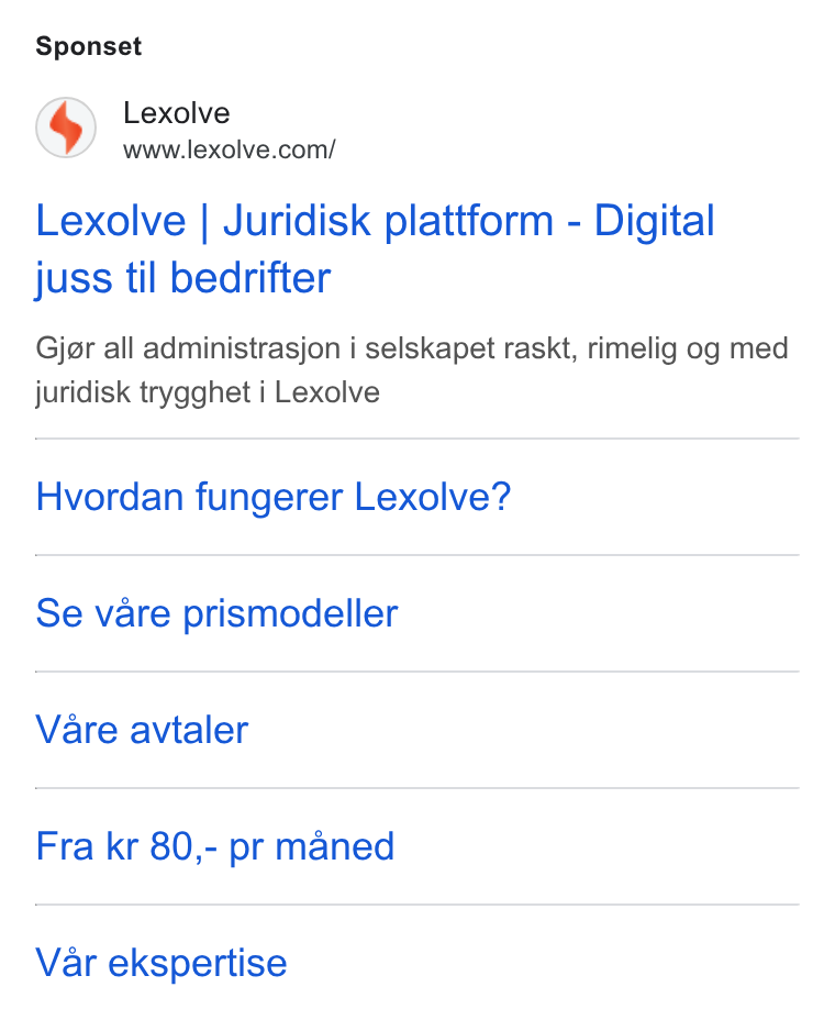 Lexolve ad on Google Ads: Sponset Lexolve | Juridisk plattform - Digital juss til bedrifter Gjor all administrasjon i selskapet raskt, rimelig og med juridisk trygghet i Lexolve Hvordan fungerer Lexolve? Se vare prismodeller Vare avtaler Fra kr 80,- pr maned Var ekspertise