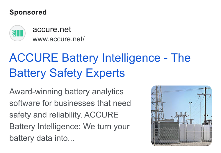 ACCURE Battery Intelligence ad on Google Ads: www.accure.net/ ACCURE Battery Intelligence - The Battery Safety Experts Award-winning battery analytics software for businesses that need safety and reliability. ACCURE Battery Intelligence: We turn your battery data into...