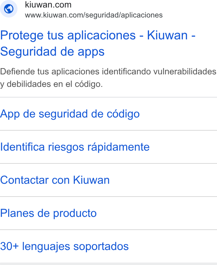 Kiuwan ad on Google Ads: www.kiuwan.com/seguridad/aplicaciones Protege tus aplicaciones - Kiuwan - Seguridad de apps Defiende tus aplicaciones identificando vulnerabilidades y debilidades en el cddigo. App de seguridad de cddigo Identifica riesgos rapidamente Contactar con Kiuwan Planes de producto 30+ lenguajes soportados