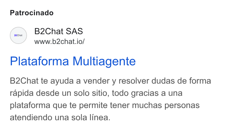 B2chat ad on Google Ads: Patrocinado (=) B2Chat SAS www.b2chat.io/ Plataforma Multiagente B2Chat te ayuda a vender y resolver dudas de forma rapida desde un solo sitio, todo gracias a una plataforma que te permite tener muchas personas atendiendo una sola linea.