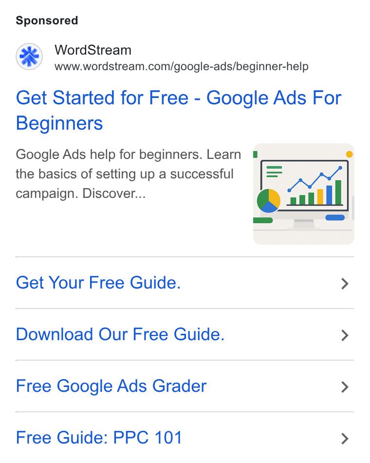 WordStream ad on Google Ads: Get Started for Free - Google Ads For Beginners Google Ads help for beginners. Learn : the basics of setting up a successful = campaign. Discover... @ Get Your Free Guide. > Download Our Free Guide. > Free Google Ads Grader > Free Guide: PPC 101 >