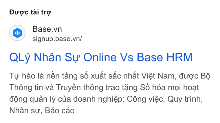 Base.vn ad on Google Ads: signup.base.vn/ QLy Nhan Sv Online Vs Base HRM Ty hao la nén tang s6 xuat sac nhat Viét Nam, duc B6é Thong tin va Truyén théng trao tang S6 héa moi hoat déng quan ly cua doanh nghiép: Céng viéc, Quy trinh, Nhan sy, Bao cao