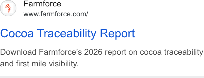 Farmforce ad on Google Ads: Cocoa Traceability Report Download Farmforce’s 2026 report on cocoa traceability and first mile visibility.