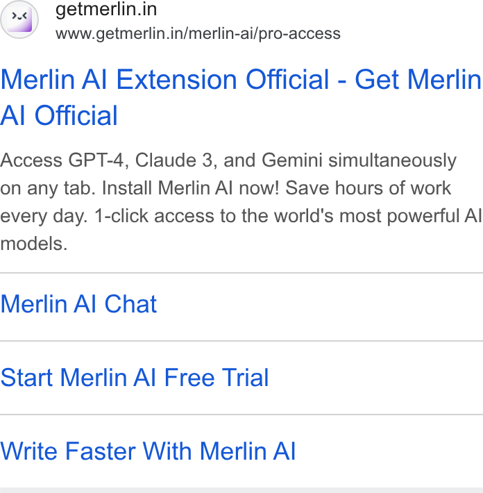 Merlin AI ad on Google Ads: www.getmerlin.in/merlin-ai/pro-access Merlin Al Extension Official - Get Merlin Al Official Access GPT-4, Claude 3, and Gemini simultaneously on any tab. Install Merlin Al now! Save hours of work every day. 1-click access to the world’s most powerful Al models. Merlin Al Chat Start Merlin Al Free Trial Write Faster With Merlin Al
