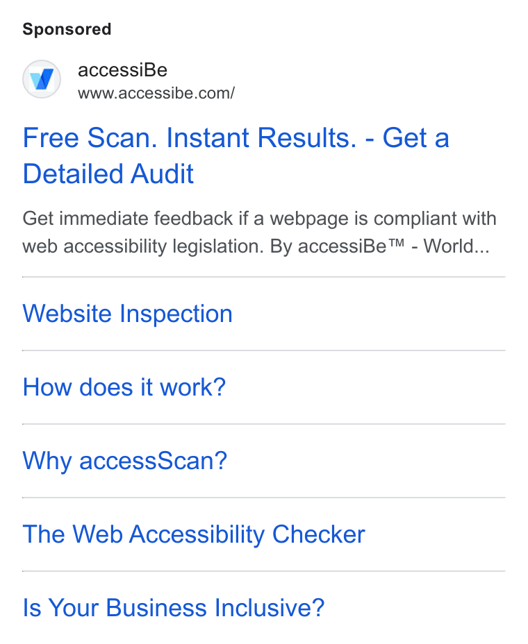 accessiBe ad on Google Ads: Free Scan. Instant Results. - Get a Detailed Audit Get immediate feedback if a webpage is compliant with web accessibility legislation. By accessi Be™ - World... Website Inspection How does it work? Why access Scan? The Web Accessibility Checker Is Your Business Inclusive?