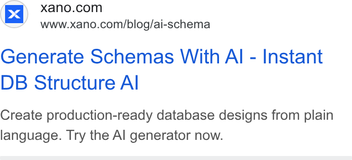 Xano ad on Google Ads: www.xano.com/blog/ai-schema Generate Schemas With Al - Instant DB Structure Al Create production-ready database designs from plain language. Try the Al generator now.