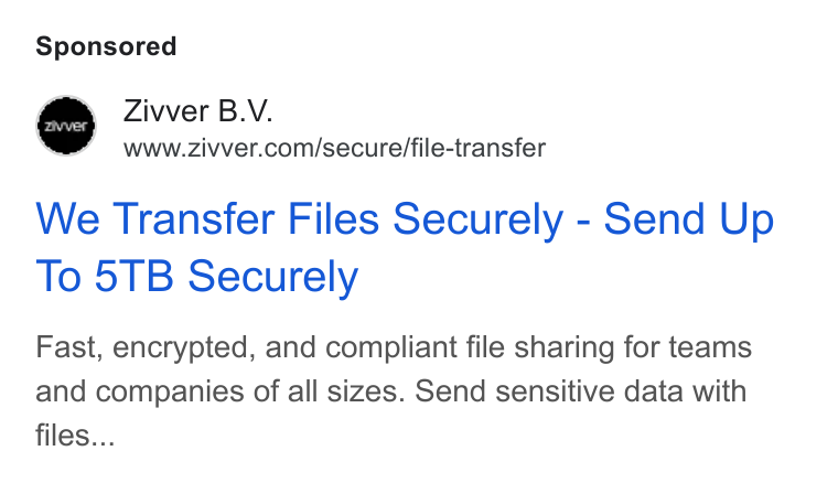 Zivver ad on Google Ads: We Transfer Files Securely - Send Up To 5TB Securely Fast, encrypted, and compliant file sharing for teams and companies of all sizes. Send sensitive data with files...