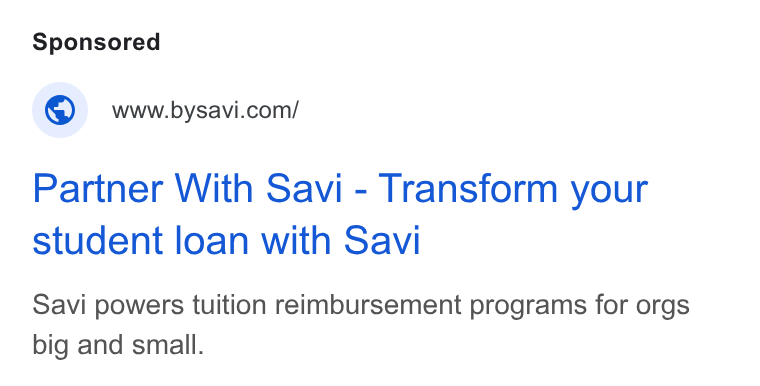 Savi ad on Google Ads: Partner With Savi - Transform your student loan with Savi Savi powers tuition reimbursement programs for orgs big and small.