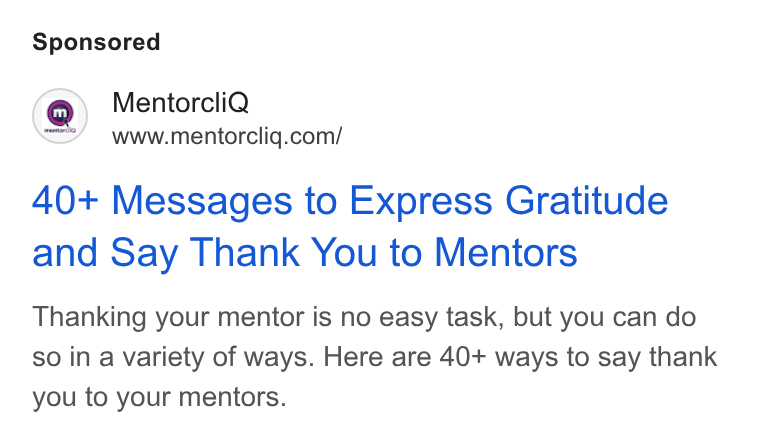 MentorcliQ ad on Google Ads: 40+ Messages to Express Gratitude and Say Thank You to Mentors Thanking your mentor is no easy task, but you can do so in a variety of ways. Here are 40+ ways to say thank you to your mentors.