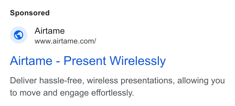 Airtame ad on Google Ads: Airtame - Present Wirelessly Deliver hassle-free, wireless presentations, allowing you to move and engage effortlessly.