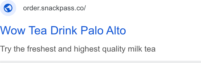 Snackpass ad on Google Ads: Wow Tea Drink Palo Alto Try the freshest and highest quality milk tea