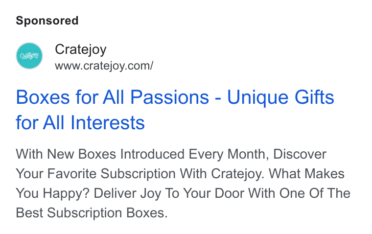 Cratejoy ad on Google Ads: Boxes for All Passions - Unique Gifts for All Interests With New Boxes Introduced Every Month, Discover Your Favorite Subscription With Cratejoy. What Makes You Happy? Deliver Joy To Your Door With One Of The Best Subscription Boxes.