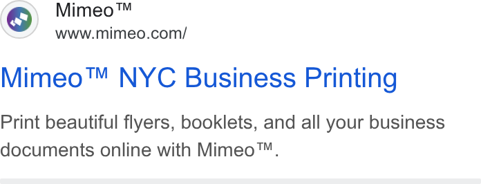 Mimeo ad on Google Ads: Mimeo™ NYC Business Printing Print beautiful flyers, booklets, and all your business documents online with Mimeo™.