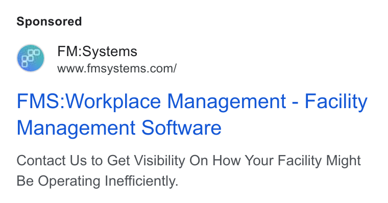 FM:Systems ad on Google Ads: FMS:Workplace Management - Facility Management Software Contact Us to Get Visibility On How Your Facility Might Be Operating Inefficiently.