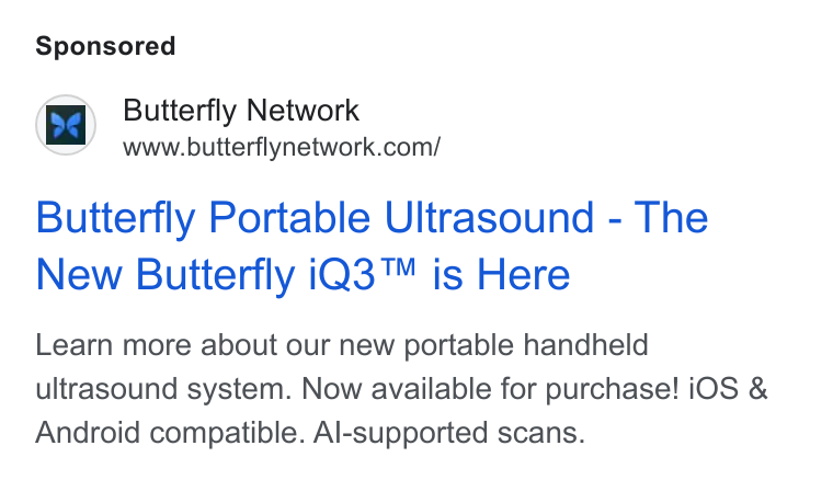 Butterfly Network ad on Google Ads: Butterfly Portable Ultrasound - The New Butterfly i Q3™ is Here Learn more about our new portable handheld ultrasound system. Now available for purchase! i OS & Android compatible. Al-supported scans.