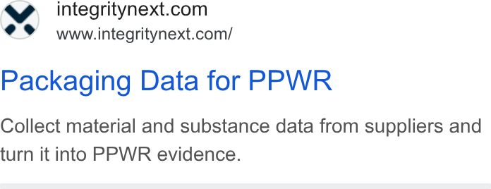 IntegrityNext ad on Google Ads: www.integritynext.com/ Packaging Data for PPWR Collect material and substance data from suppliers and turn it into PPWR evidence.