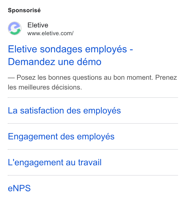 Eletive ad on Google Ads: Sponsorisé Eletive sondages employés - Demandez une démo Posez les bonnes questions au bon moment. Prenez les meilleures décisions. La satisfaction des employés Engagement des employés L'engagement au travail e NPS