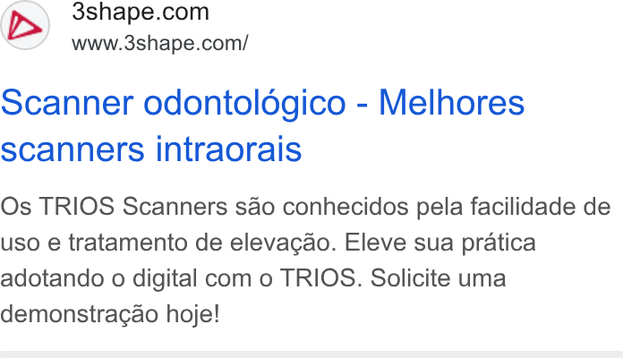 3Shape ad on Google Ads: www.3shape.com/ Scanner odontoldgico - Melhores scanners intraorais Os TRIOS Scanners sao conhecidos pela facilidade de uso e tratamento de elevacao. Eleve sua pratica adotando o digital com o TRIOS. Solicite uma demonstragao hoje!