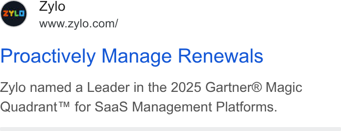 Zylo ad on Google Ads: Proactively Manage Renewals Zylo named a Leader in the 2025 Gartner® Magic Quadrant™ for Saa S Management Platforms.