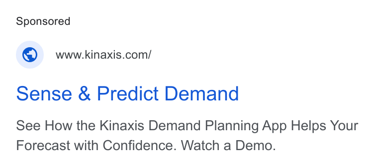 Kinaxis ad on Google Ads: Sense & Predict Demand See How the Kinaxis Demand Planning App Helps Your Forecast with Confidence. Watch a Demo.