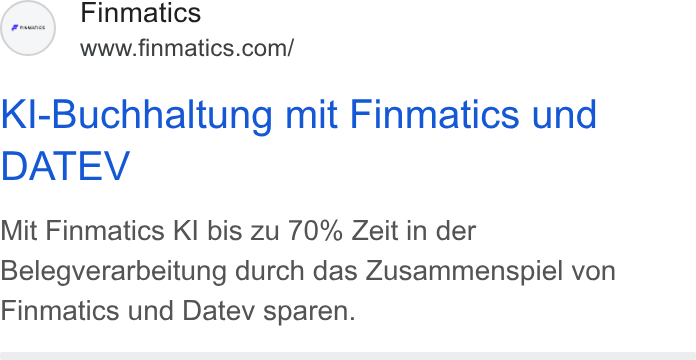 Finmatics ad on Google Ads: Kl-Buchhaltung mit Finmatics und DATEV Mit Finmatics KI bis zu 70% Zeit in der Belegverarbeitung durch das Zusammenspiel von Finmatics und Datev sparen.