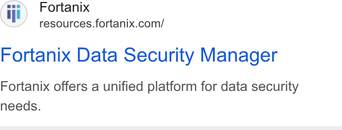 Fortanix ad on Google Ads: Fortanix Data Security Manager Fortanix offers a unified platform for data security needs.