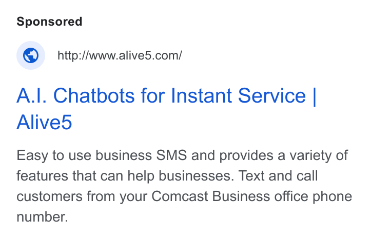 Alive5 ad on Google Ads: A.|. Chatbots for Instant Service | Alived Easy to use business SMS and provides a variety of features that can help businesses. Text and call customers from your Comcast Business office phone number.