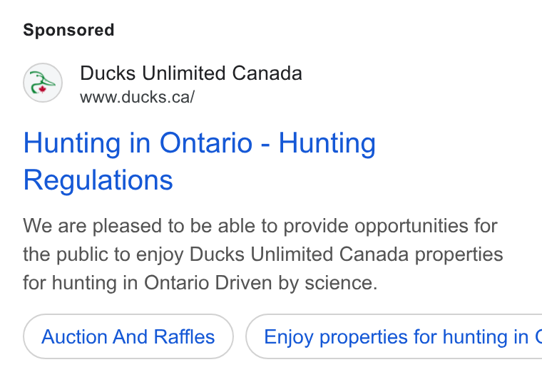 DonorDrive ad on Google Ads: Hunting in Ontario - Hunting Regulations We are pleased to be able to provide opportunities for the public to enjoy Ducks Unlimited Canada properties for hunting in Ontario Driven by science. Auction And Raffles ) ( Enjoy properties for hunting in ¢