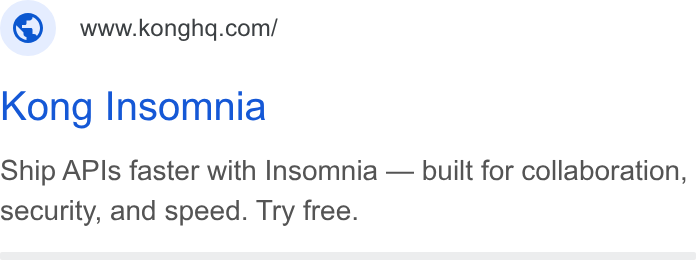 Kong ad on Google Ads: Kong Insomnia Ship APIs faster with Insomnia — built for collaboration, security, and speed. Try free.