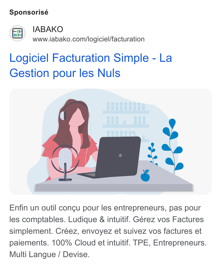 IABAKO ad on Google Ads: Sponsorisé Logiciel Facturation Simple - La Gestion pour les Nuls Enfin un outil congu pour les entrepreneurs, pas pour les comptables. Ludique & intuitif. Gérez vos Factures simplement. Créez, envoyez et suivez vos factures et paiements. 100% Cloud et intuitif. TPE, Entrepreneurs. Multi Langue / Devise.