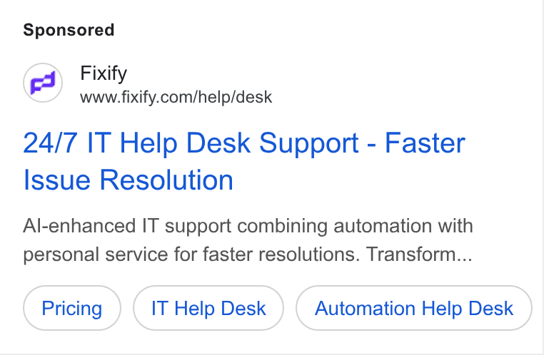 Fixify ad on Google Ads: 24/7 \T Help Desk Support - Faster Issue Resolution Al-enhanced IT support combining automation with personal service for faster resolutions. Transform... IT Help Desk Automation Help Desk