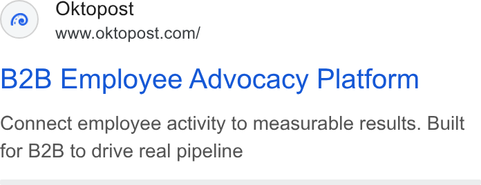 Oktopost ad on Google Ads: B2B Employee Advocacy Platform Connect employee activity to measurable results. Built for B2B to drive real pipeline