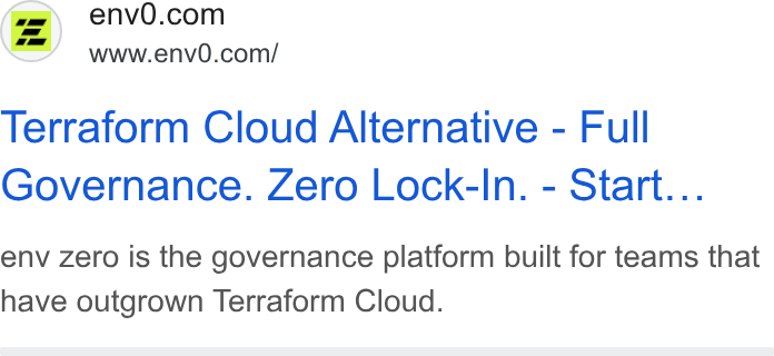 env zero ad on Google Ads: www.env0.com/ Terraform Cloud Alternative - Full Governance. Zero Lock-In. - Start... env zero is the governance platform built for teams that have outgrown Terraform Cloud.