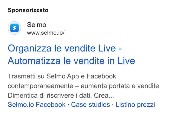 Selmo ad on Google Ads: Sponsorizzato Selmo www.selmo.io/ Organizza le vendite Live - Automatizza le vendite in Live Trasmetti su Selmo App e Facebook contemporaneamente — aumenta portata e vendite Dimentica di riscrivere i dati. Crea... Selmo.io Facebook - Case studies - Listino prezzi