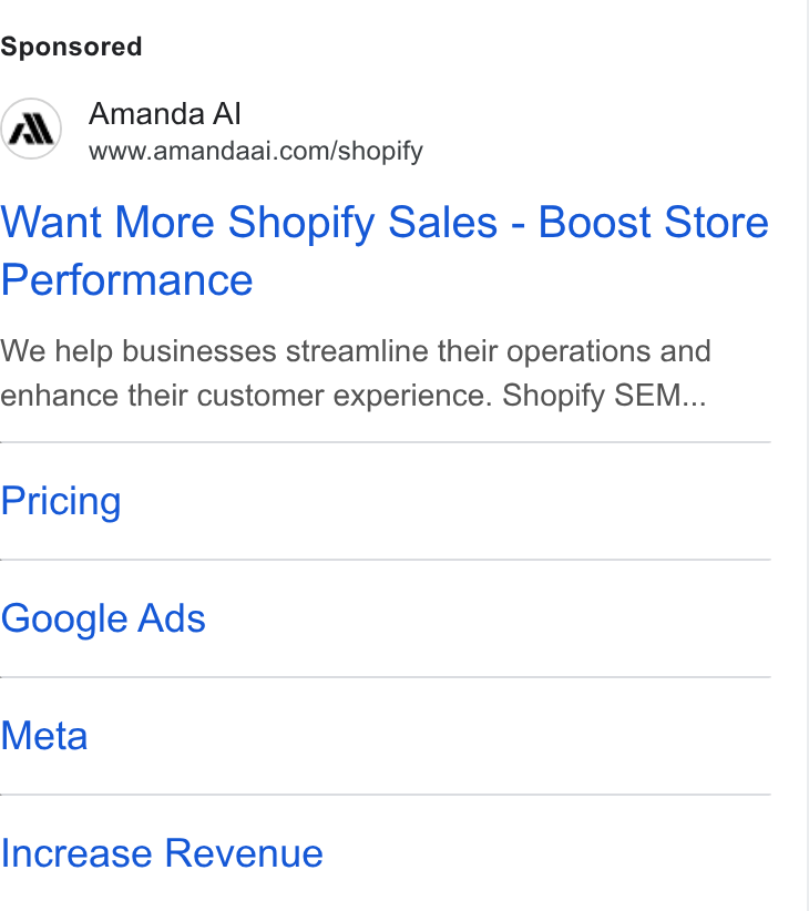 Amanda AI ad on Google Ads: Want More Shopify Sales - Boost Store Performance We help businesses streamline their operations and enhance their customer experience. Shopify SEM... Pricing Google Ads Meta Increase Revenue