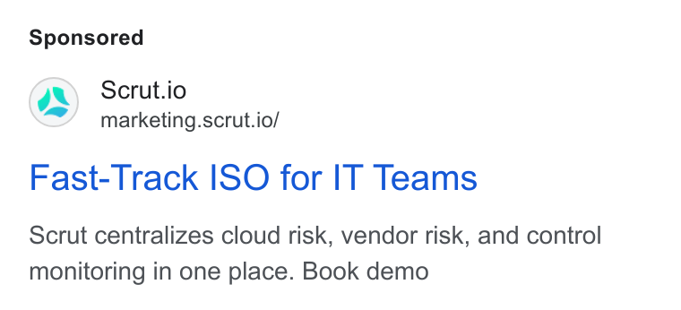 Scrut Automation ad on Google Ads: Scrut.io marketing.scrut.io/ Fast-Track ISO for IT Teams Scrut centralizes cloud risk, vendor risk, and control monitoring in one place. Book demo