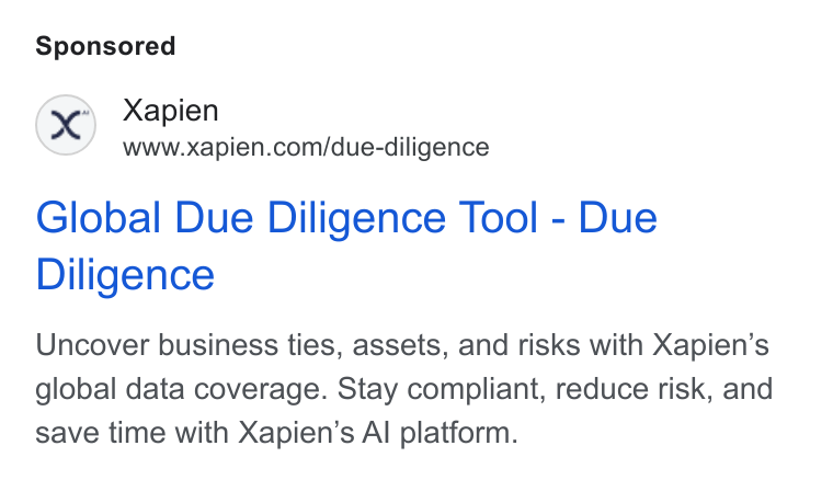 Xapien ad on Google Ads: Global Due Diligence Tool - Due Diligence Uncover business ties, assets, and risks with Xapien’s global data coverage. Stay compliant, reduce risk, and save time with Xapien’s Al platform.