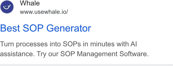 Whale ad on Google Ads: Whale www.usewhale.io/ Best SOP Generator Turn processes into SOPs in minutes with Al assistance. Try our SOP Management Software.